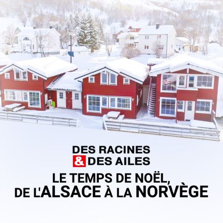 Des Racines et des Ailes, Le temps de Noël de l‘Alsace aux fjords de Norvège